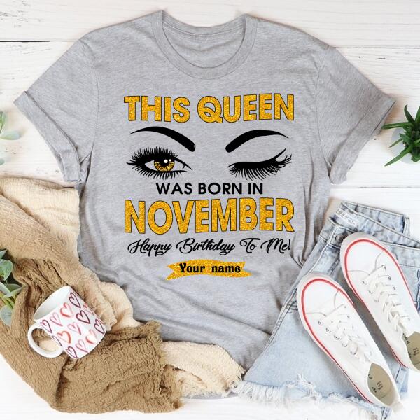 Personalized Birthday T Shirt, this queen was born in november, happy birthday to me tshirt, Her Birthday Gifts For November