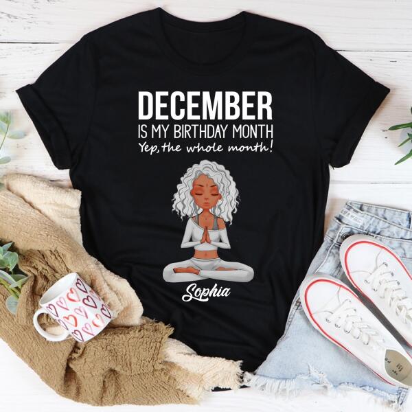 Personalized December yoga t Shirt, December is my birthday month, yep the whole month, Customize Birthday Shirt For Yoga lovers