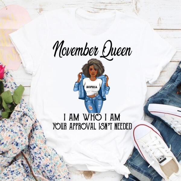 Personalized Birthday T Shirt, November Queen, I am Who I am, your approval isn&#39;t needed, Her Birthday Gifts For November, Afro Girls Shirt For Black Woman