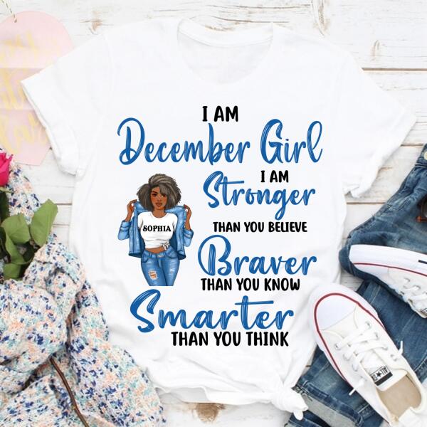 Personalized Birthday T Shirt, December girl I am stronger than you believe Braver than you know Smarter than you think, Her Birthday Gifts For December, Afro Girls Shirt For Black Woman
