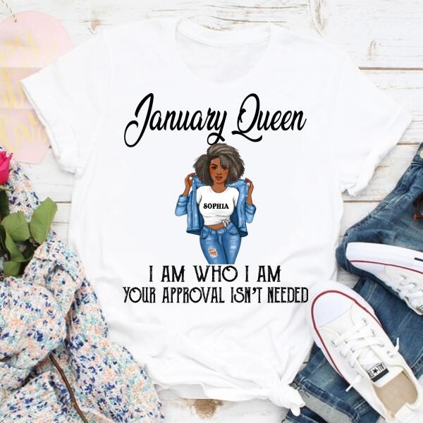 Personalized Birthday T Shirt, January Queen, I am Who I am, your approval isn&#39;t needed, Her Birthday Gifts For January, Afro Girls Shirt For Black Woman