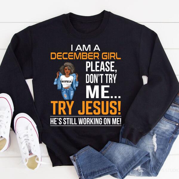 Personalized Birthday T Shirt, I&#39;m a December Girl Please, don&#39;t try me Try Jesus, He&#39;s still working on me, Her Birthday Gifts For December, Afro Girls Shirt For Black Woman