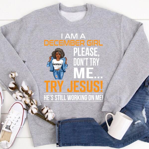 Personalized Birthday T Shirt, I&#39;m a December Girl Please, don&#39;t try me Try Jesus, He&#39;s still working on me, Her Birthday Gifts For December, Afro Girls Shirt For Black Woman
