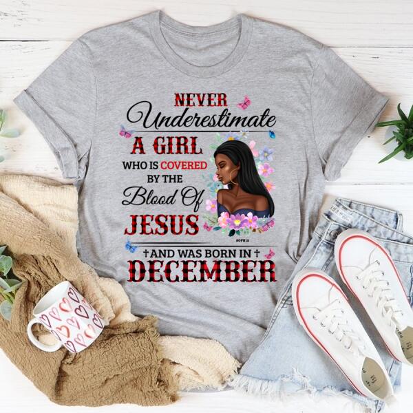 Personalized Birthday T Shirt, never underestimate a girl who is covered by the blood of jesus and was born in December, Her Birthday Gifts For December
