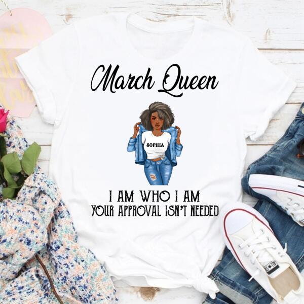 Personalized Birthday T Shirt, March Queen, I am Who I am, your approval isn&#39;t needed, Her Birthday Gifts For March, Afro Girls Shirt For Black Woman