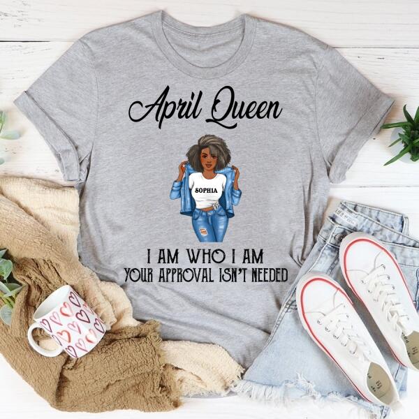 Personalized Birthday T Shirt, April Queen, I am Who I am, your approval isn&#39;t needed, Her Birthday Gifts For April, Afro Girls Shirt For Black Woman