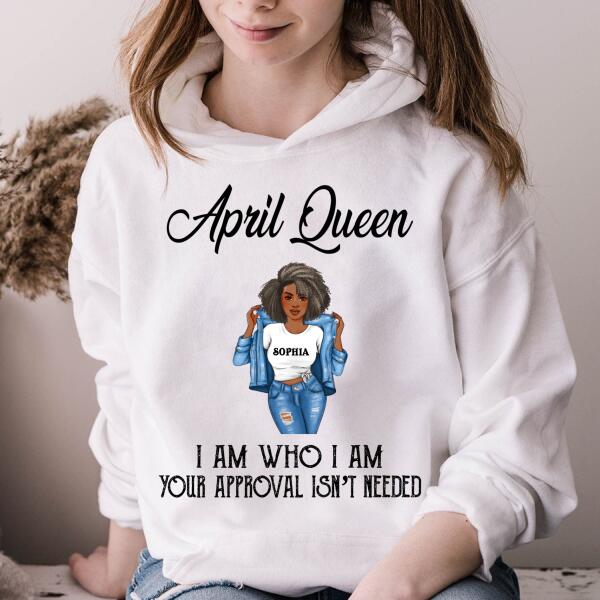 Personalized Birthday T Shirt, April Queen, I am Who I am, your approval isn&#39;t needed, Her Birthday Gifts For April, Afro Girls Shirt For Black Woman
