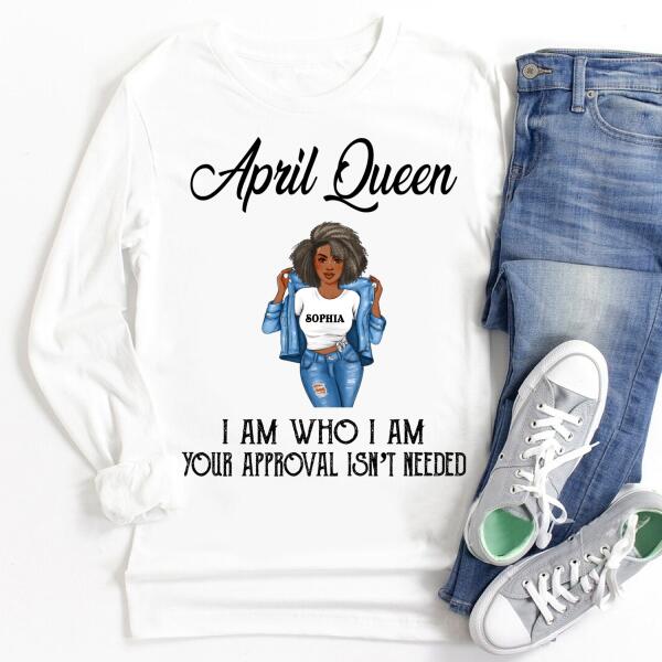 Personalized Birthday T Shirt, April Queen, I am Who I am, your approval isn&#39;t needed, Her Birthday Gifts For April, Afro Girls Shirt For Black Woman