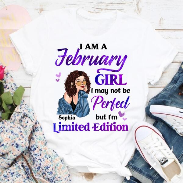 Personalized Birthday T Shirt, i&#39;m a February girl i may not be perfect but i&#39;m limited edition, Her Birthday Gifts For February