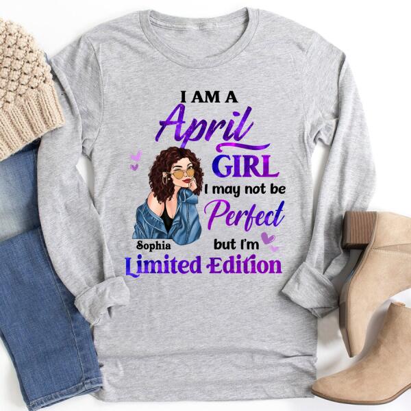 Personalized Birthday T Shirt, i&#39;m a April girl i may not be perfect but i&#39;m limited edition, Her Birthday Gifts For April