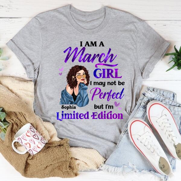 Personalized Birthday T Shirt, i&#39;m a March girl i may not be perfect but i&#39;m limited edition, Her Birthday Gifts For March