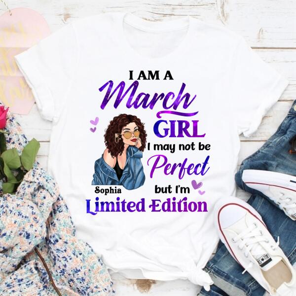 Personalized Birthday T Shirt, i&#39;m a March girl i may not be perfect but i&#39;m limited edition, Her Birthday Gifts For March