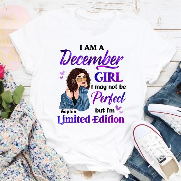 Personalized Birthday T Shirt, i&#39;m a December girl i may not be perfect but i&#39;m limited edition, Her Birthday Gifts For December