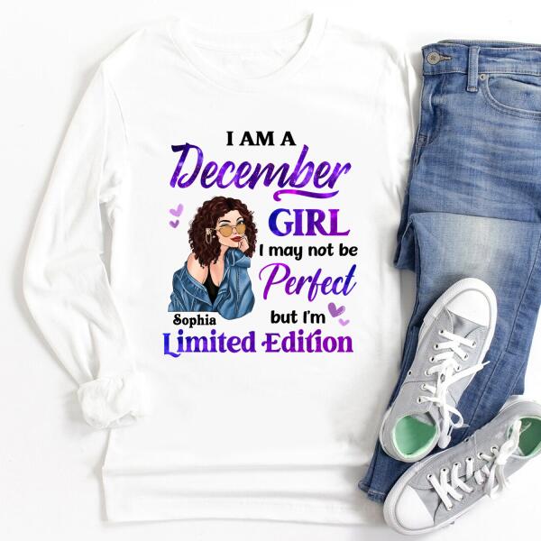 Personalized Birthday T Shirt, i&#39;m a December girl i may not be perfect but i&#39;m limited edition, Her Birthday Gifts For December