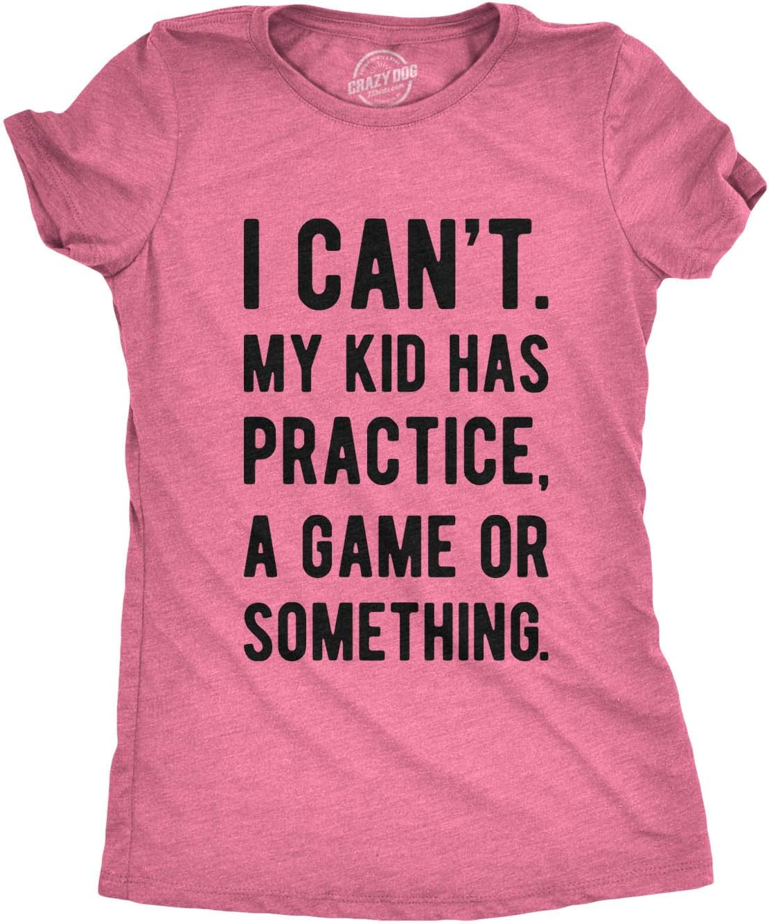 Mens I Cant My Kid Has Practice A Game Or Something T Shirt Funny Fathers Day Mother Shirt