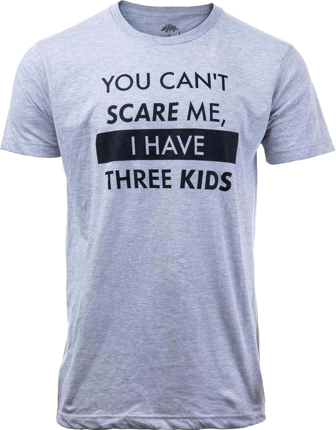 You Can&#39;t Scare Me, I Have Kids | Funny Dad Daddy Daughters Children Cute Joke Men