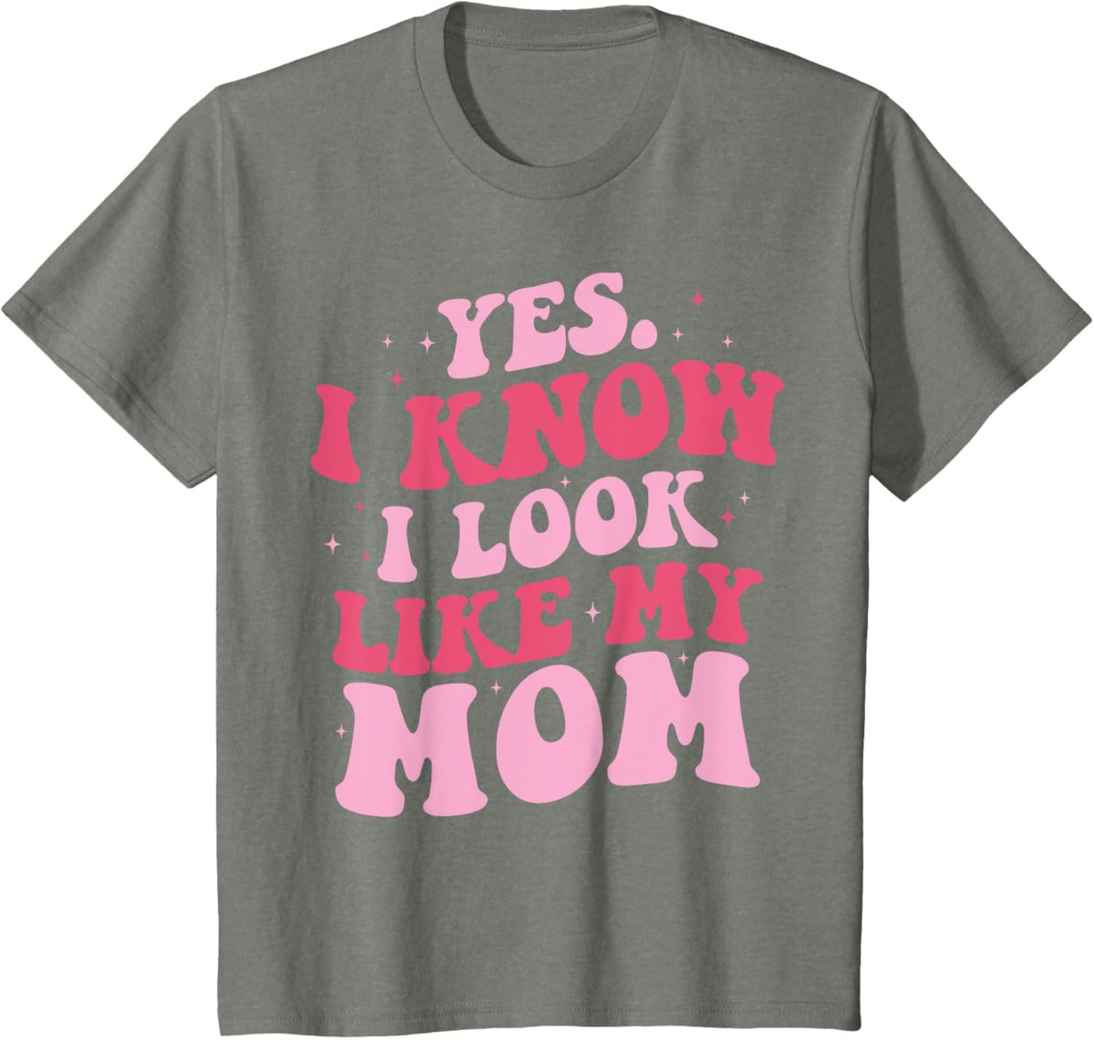 Yes I Know I Look Like My Mom Funny Daughter Mother&#39;s Day