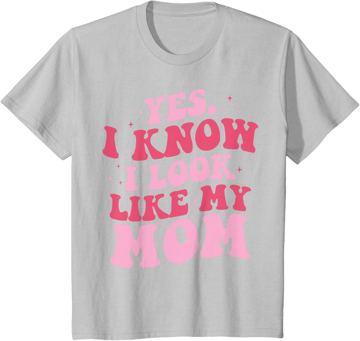 Yes I Know I Look Like My Mom Funny Daughter Mother&#39;s Day