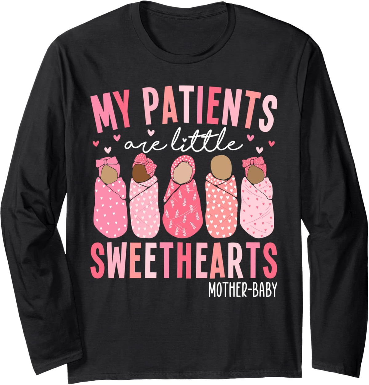 My Patients Are Little Sweethearts Mother Baby RN Valentine Long Sleeve