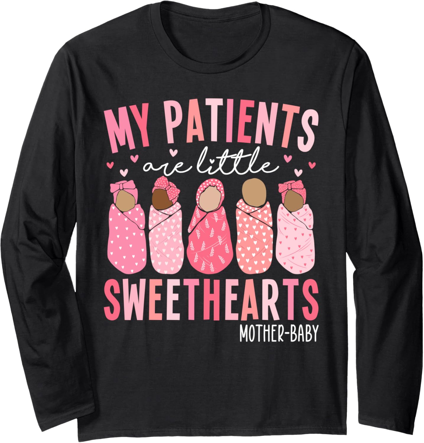 My Patients Are Little Sweethearts Mother Baby RN Valentine Long Sleeve