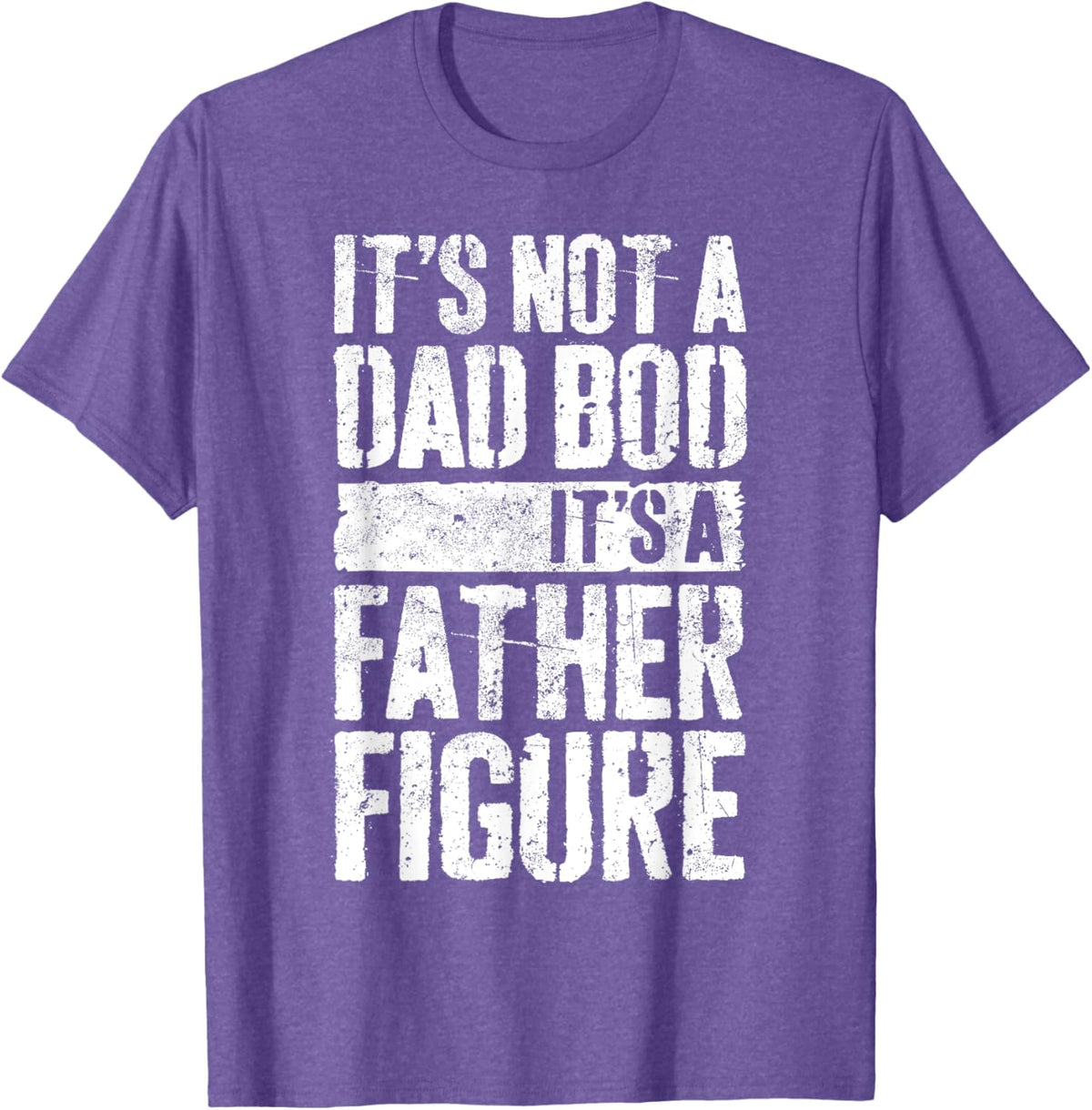 It&#39;s Not A Dad Bod It&#39;s A Father Figure Shirt Fathers Day