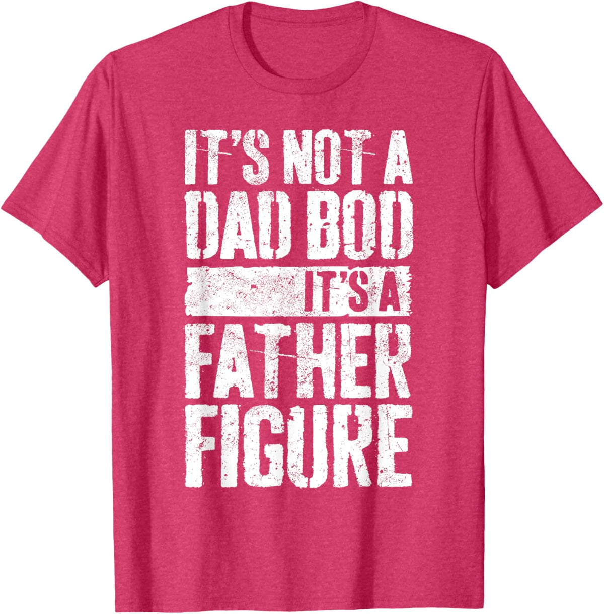 It&#39;s Not A Dad Bod It&#39;s A Father Figure Shirt Fathers Day