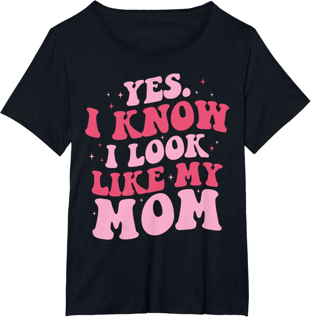 Yes I Know I Look Like My Mom Funny Daughter Mother&#39;s Day