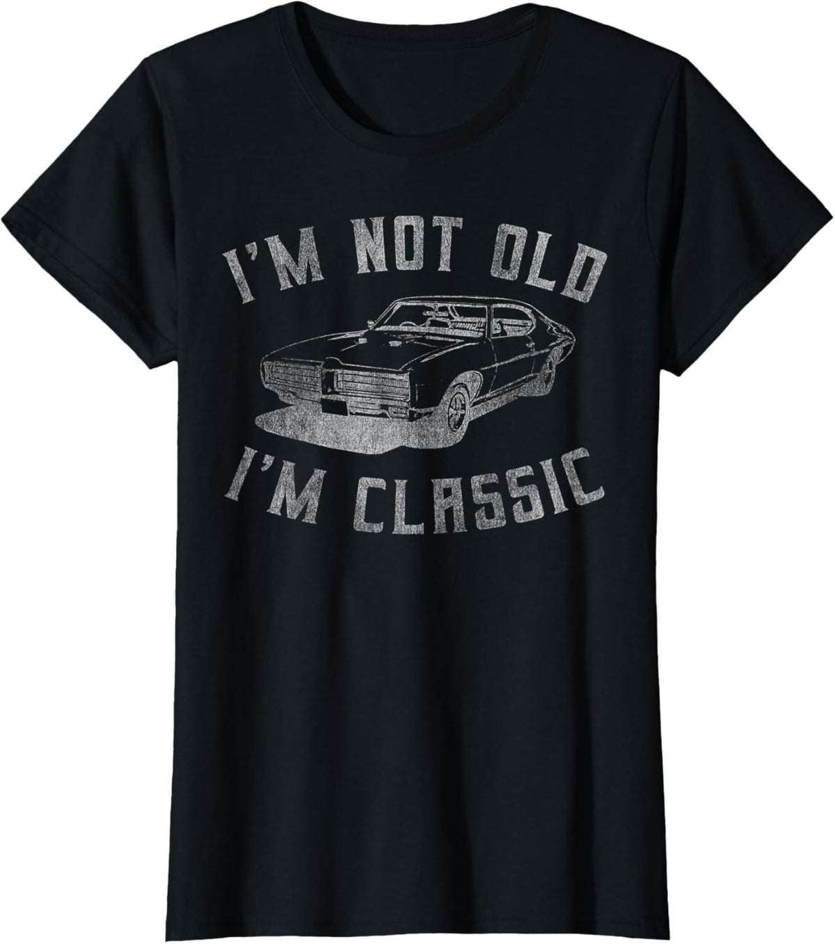 I&#39;m Not Old I&#39;m Classic Funny Car Graphic - Mens &amp; Womens Short Sleeve