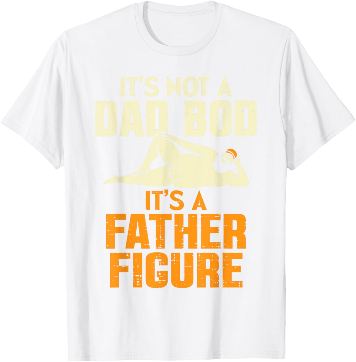 Not Dad Bod Its A Father Figure Funny Fathers Day Daddy Papa