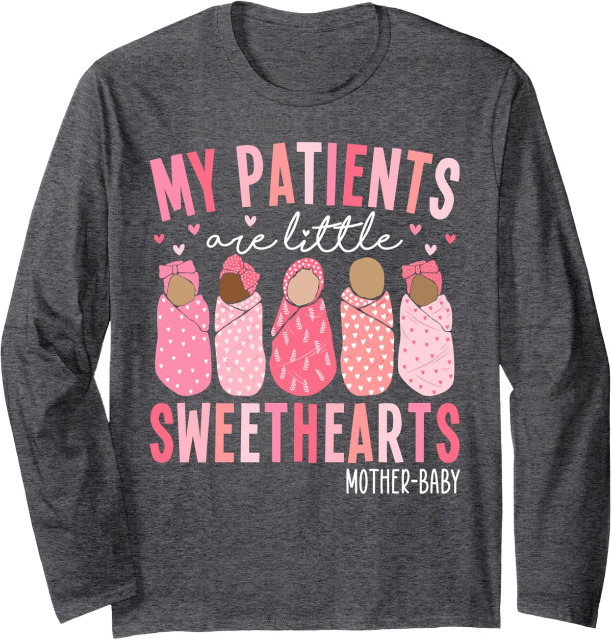 My Patients Are Little Sweethearts Mother Baby RN Valentine Long Sleeve