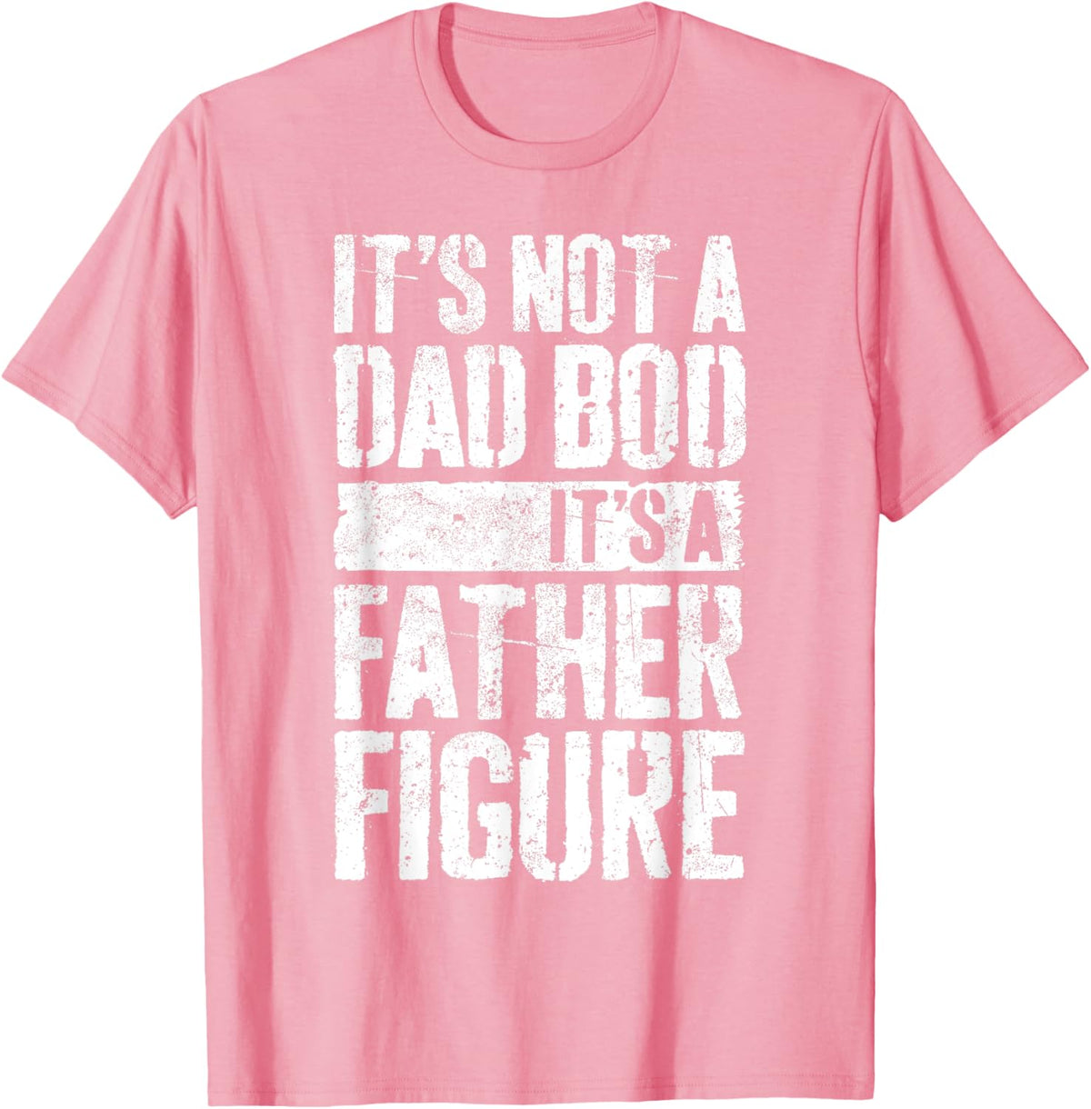 It&#39;s Not A Dad Bod It&#39;s A Father Figure Shirt Fathers Day