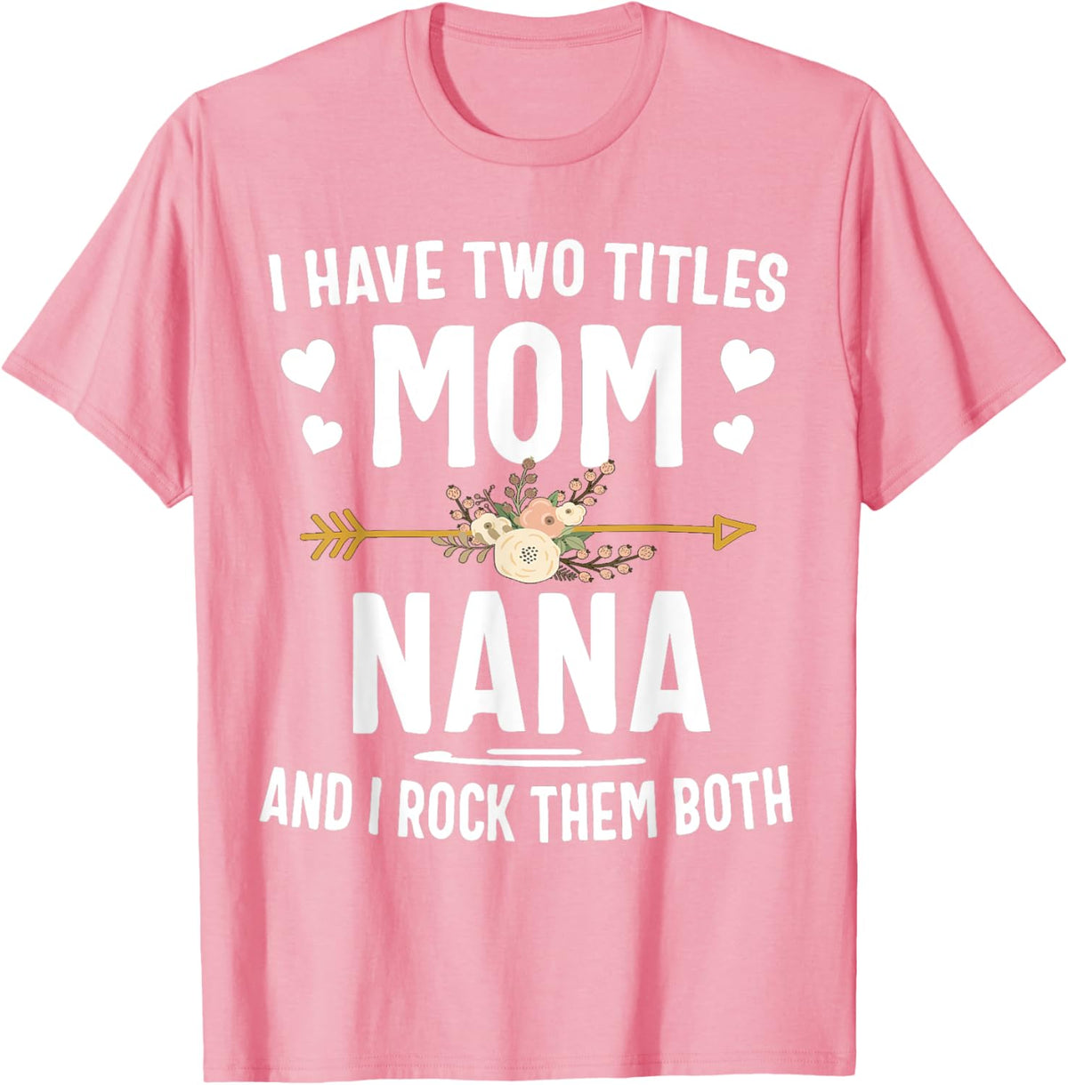 I Have Two Titles Mom And Nana Shirt Mothers Day Gifts Mother Shirt