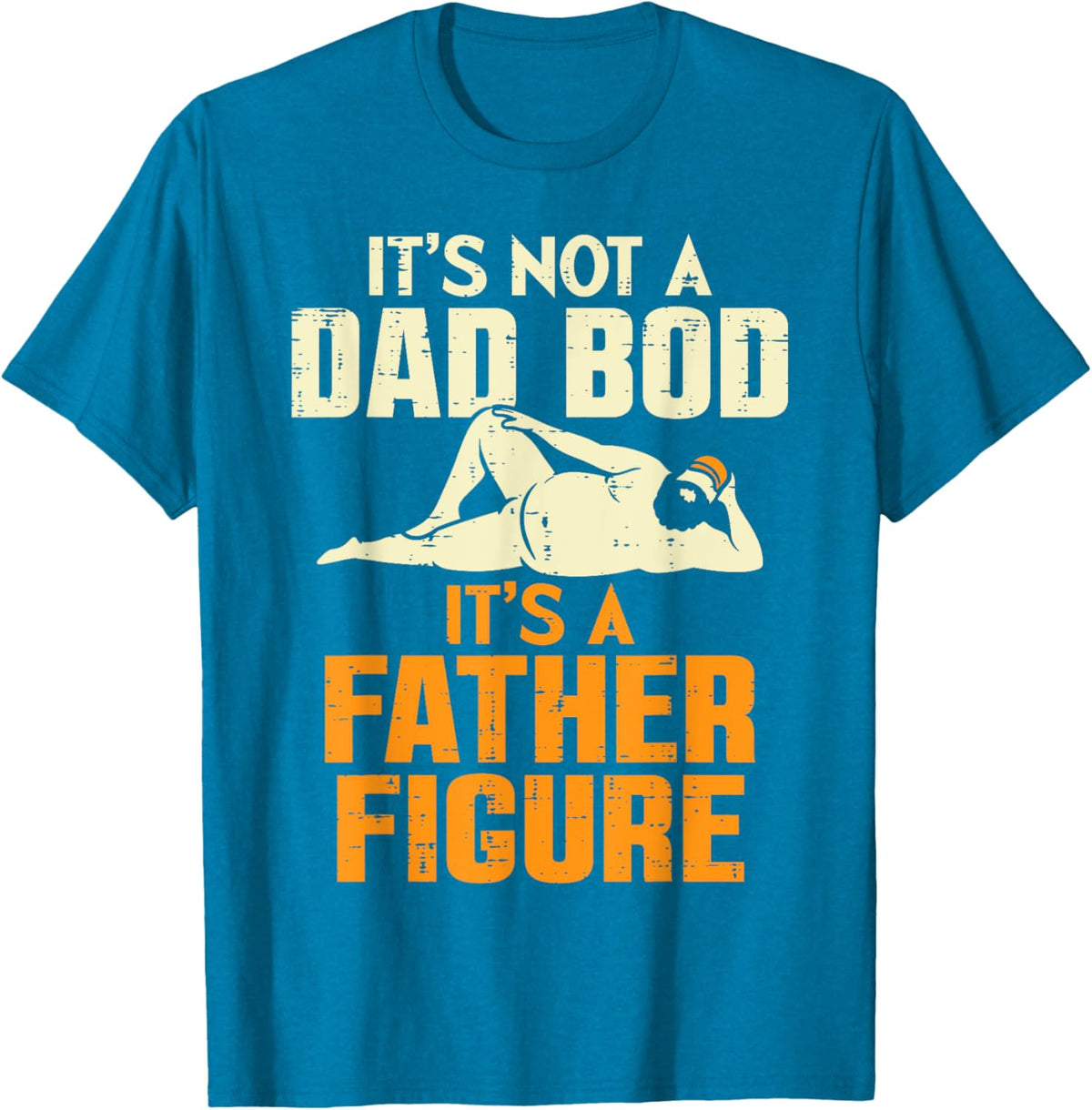 Not Dad Bod Its A Father Figure Funny Fathers Day Daddy Papa