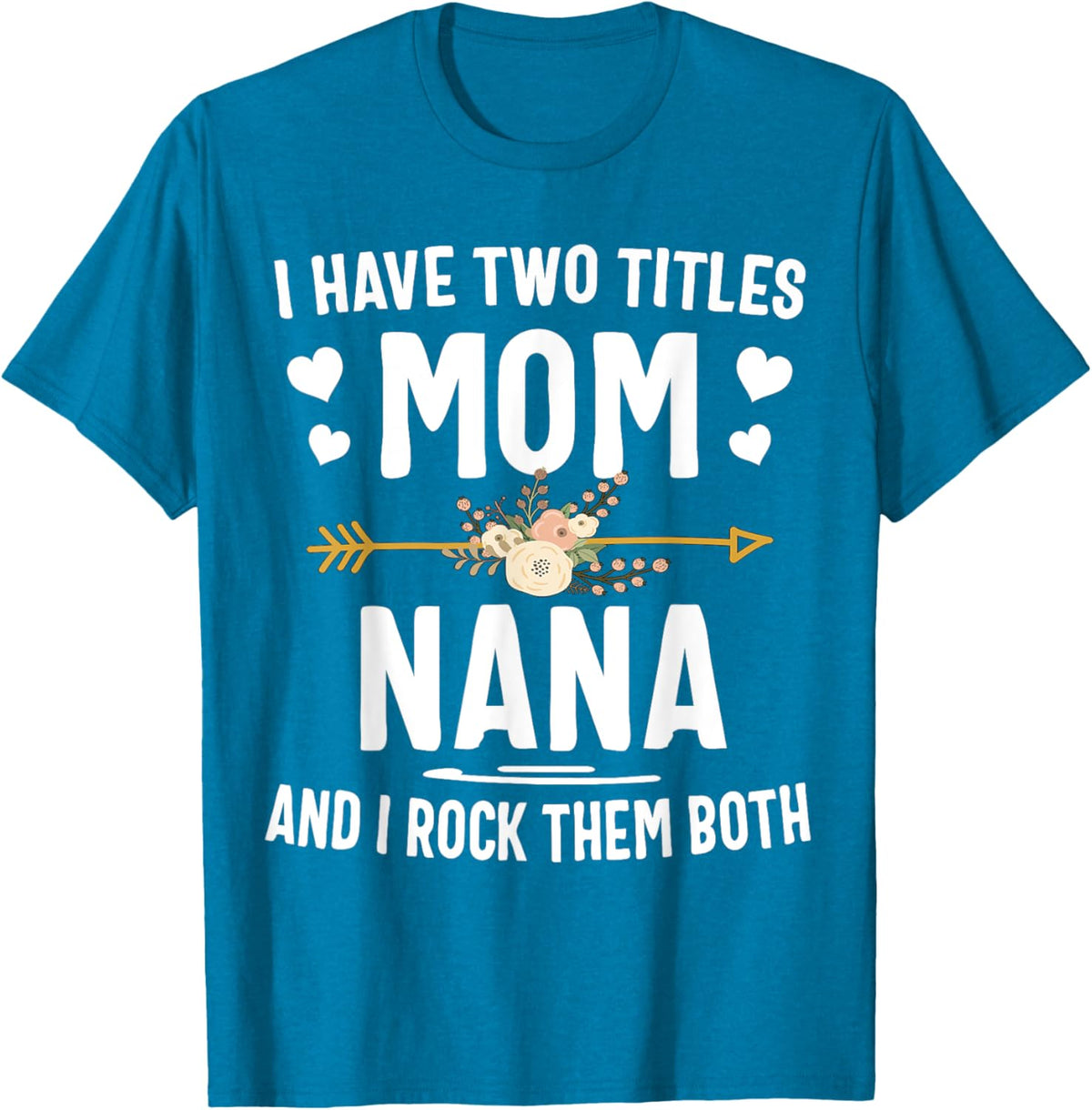 I Have Two Titles Mom And Nana Shirt Mothers Day Gifts Mother Shirt