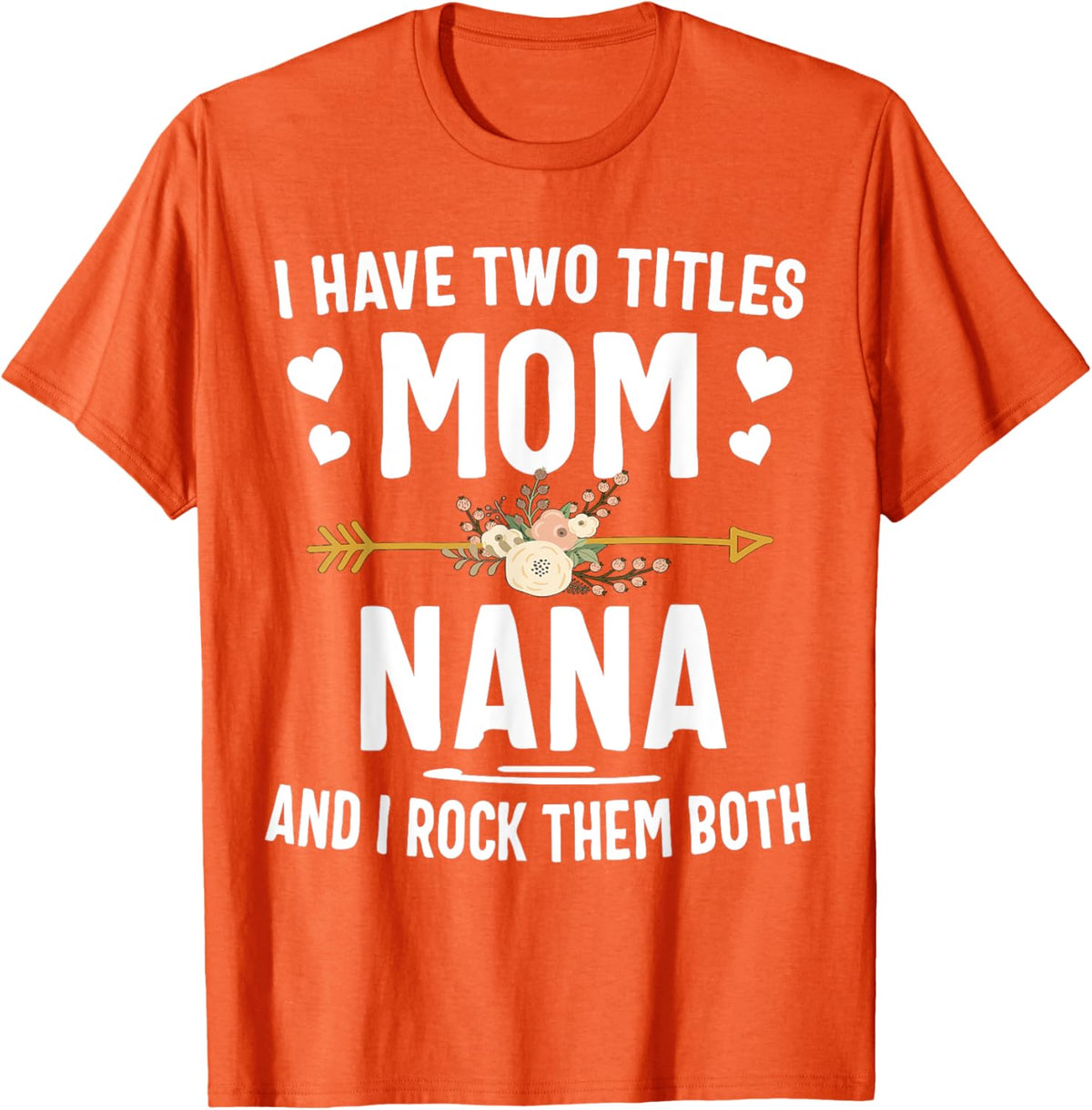 I Have Two Titles Mom And Nana Shirt Mothers Day Gifts Mother Shirt