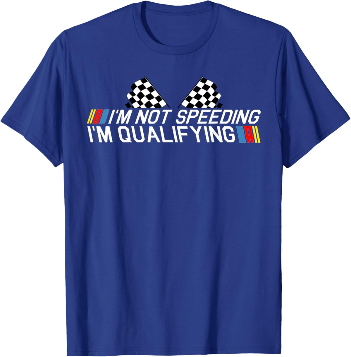 Im Not Speeding Im Qualifying T Shirt Race Track Fathers Day