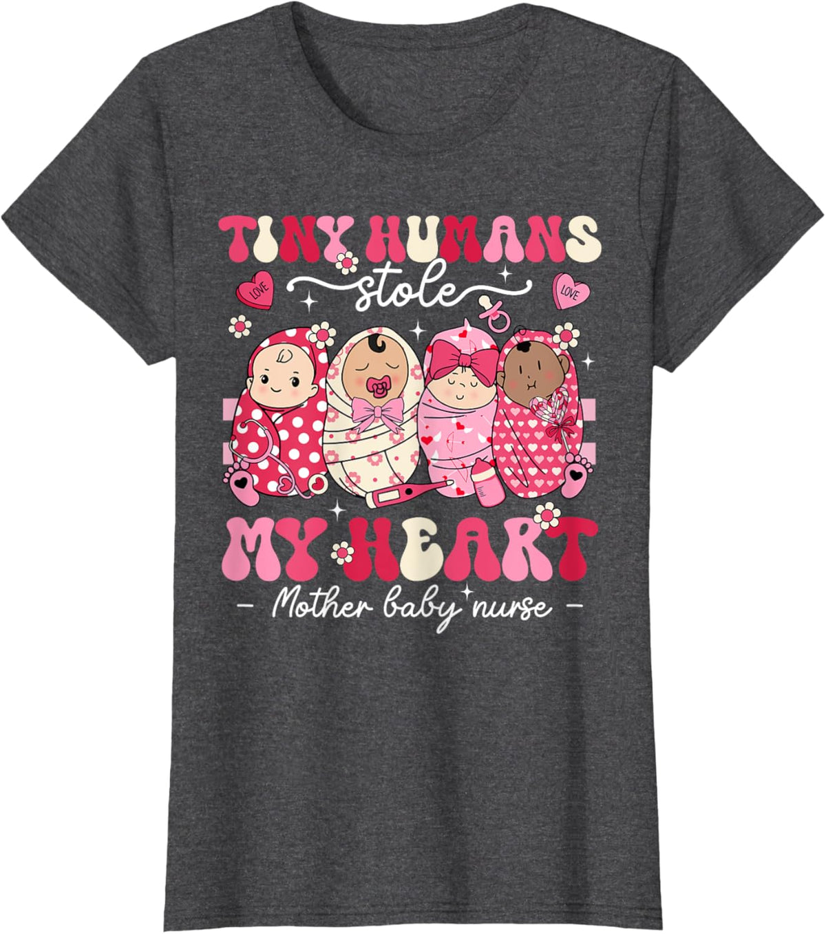 Mother Baby Nurse Tiny Humans Stole My Heart Valentines Day Mother Shirt
