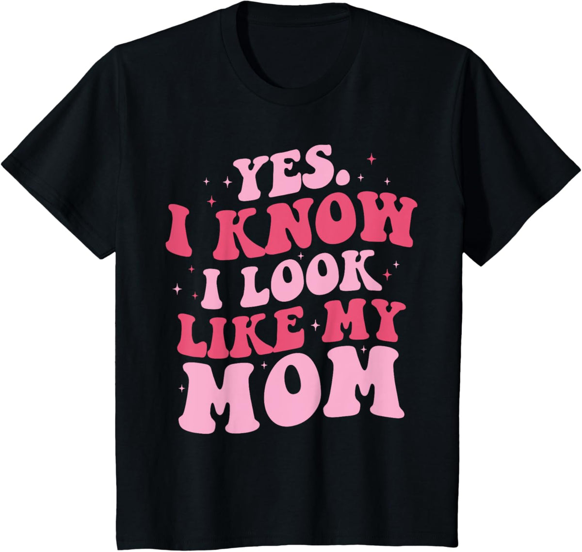 Yes I Know I Look Like My Mom Funny Daughter Mother&#39;s Day