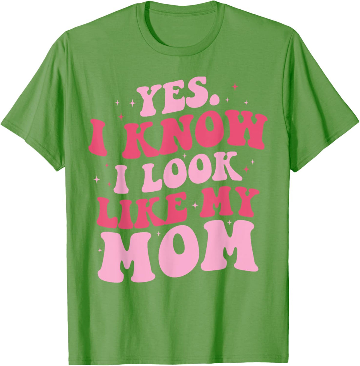 Yes I Know I Look Like My Mom Funny Daughter Mother&#39;s Day