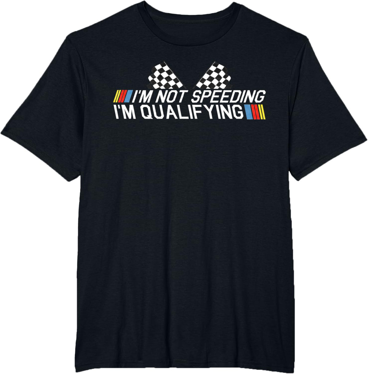 Im Not Speeding Im Qualifying T Shirt Race Track Fathers Day