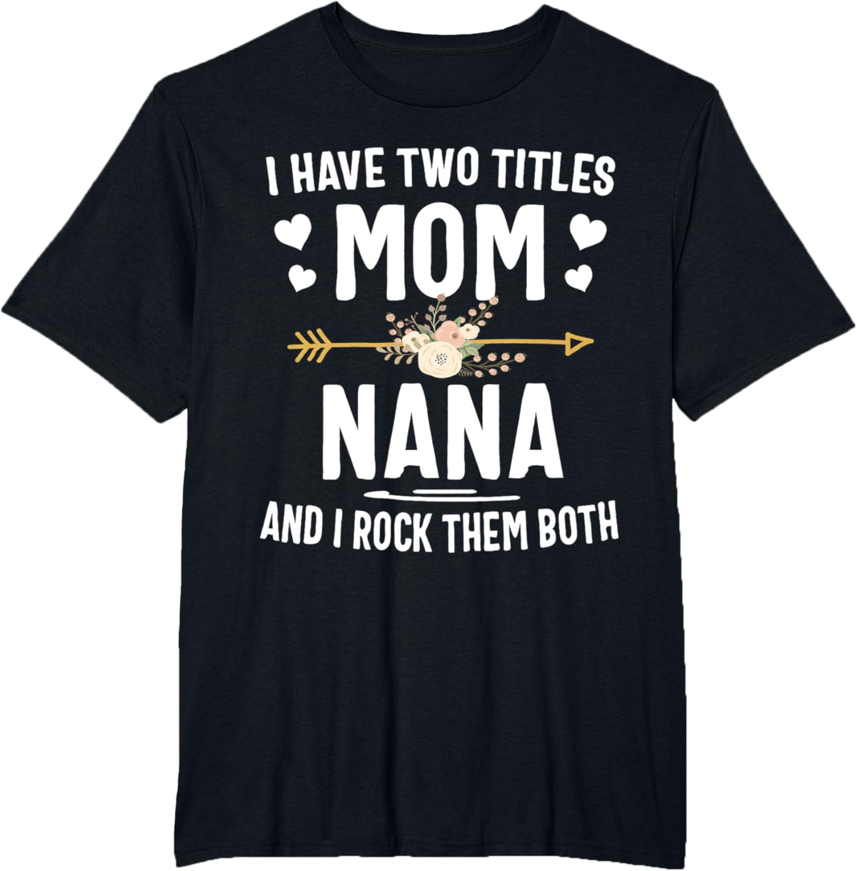 I Have Two Titles Mom And Nana Shirt Mothers Day Gifts Mother Shirt