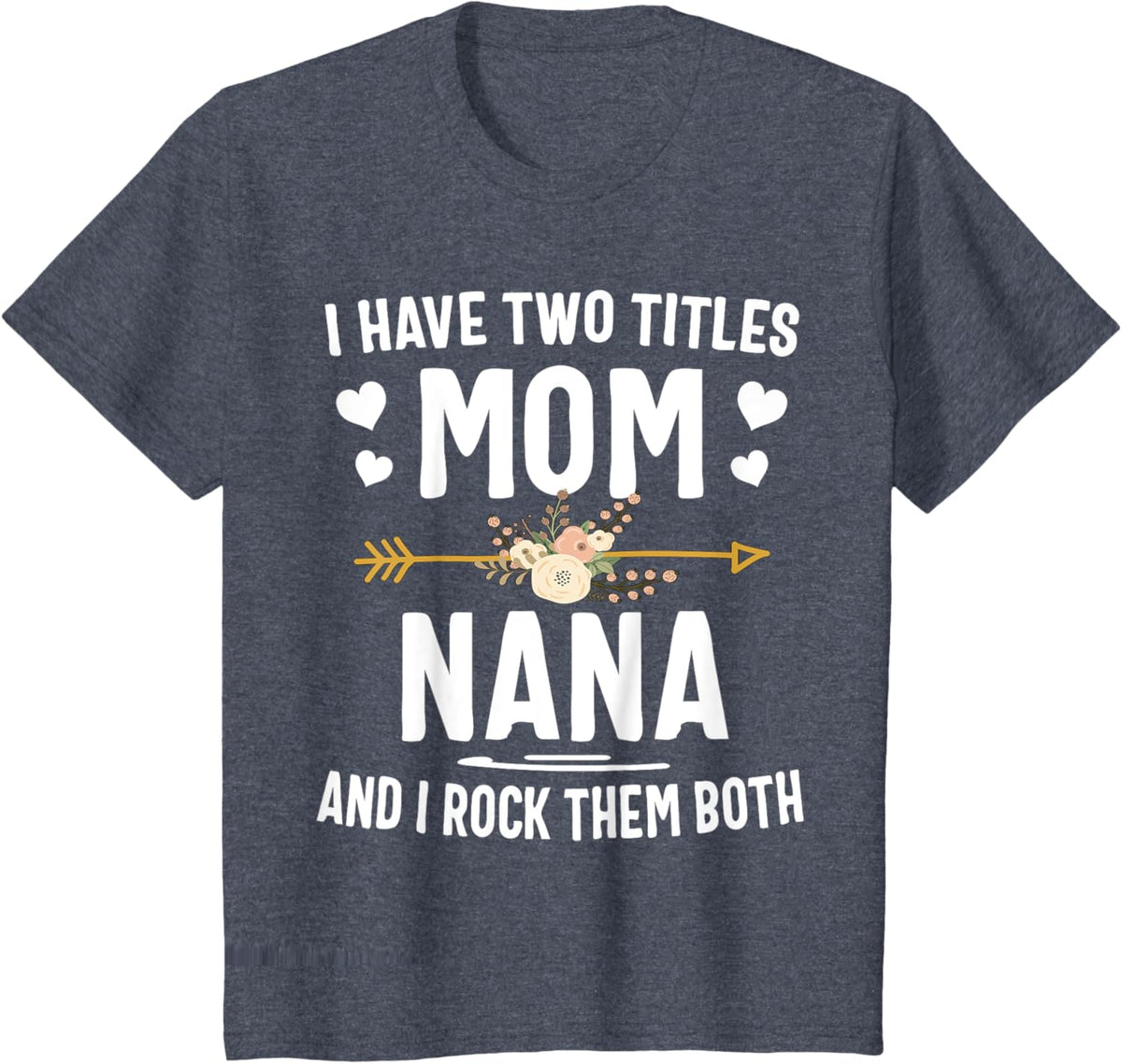 I Have Two Titles Mom And Nana Shirt Mothers Day Gifts Mother Shirt