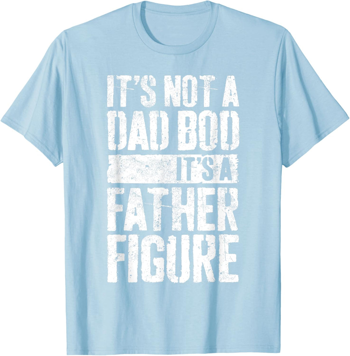 It&#39;s Not A Dad Bod It&#39;s A Father Figure Shirt Fathers Day
