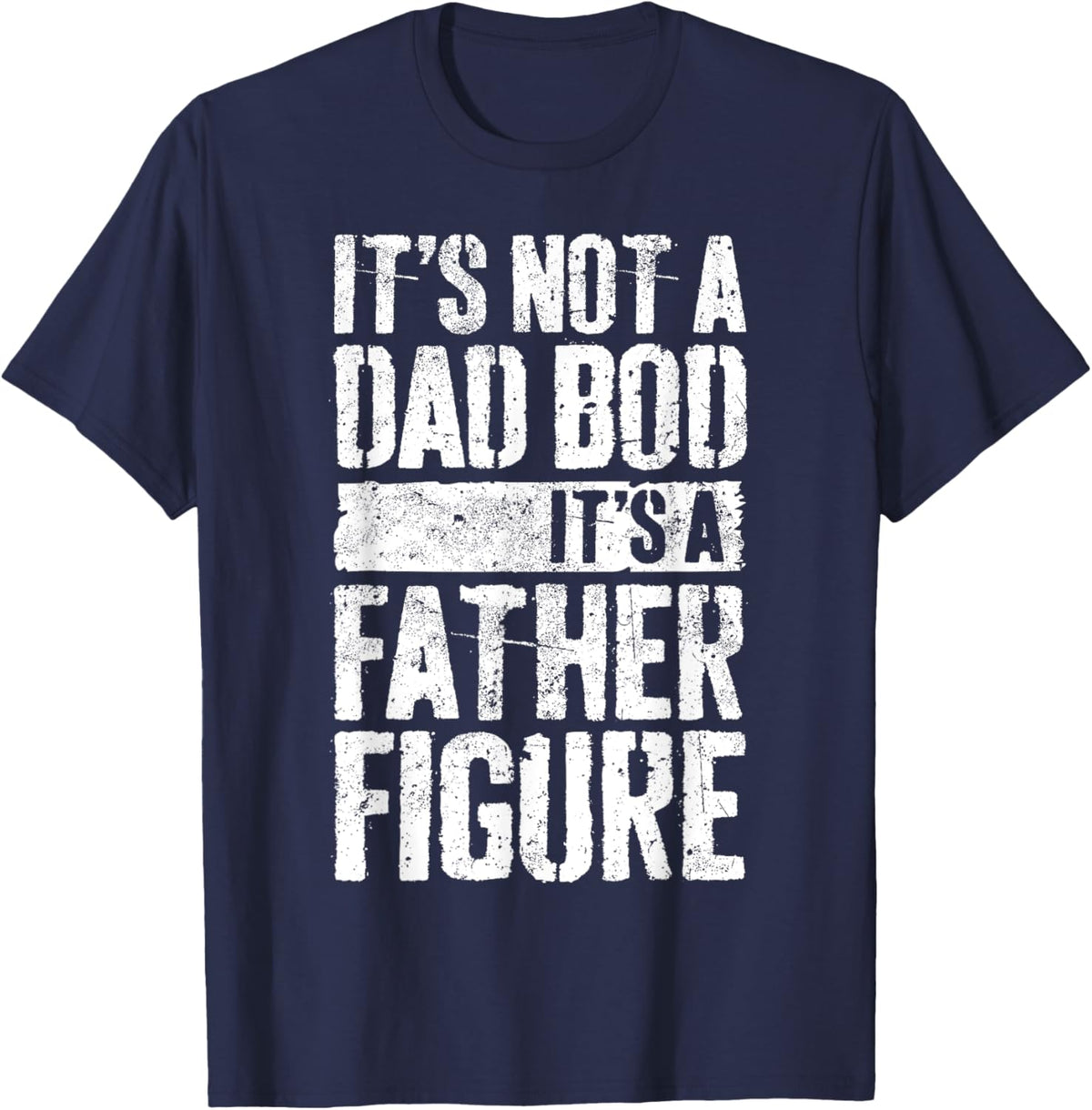 It&#39;s Not A Dad Bod It&#39;s A Father Figure Shirt Fathers Day