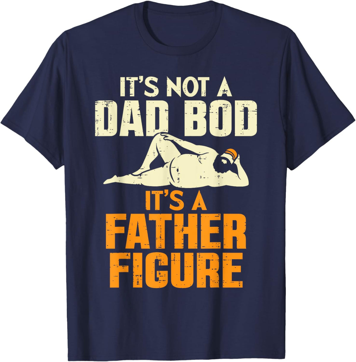 Not Dad Bod Its A Father Figure Funny Fathers Day Daddy Papa