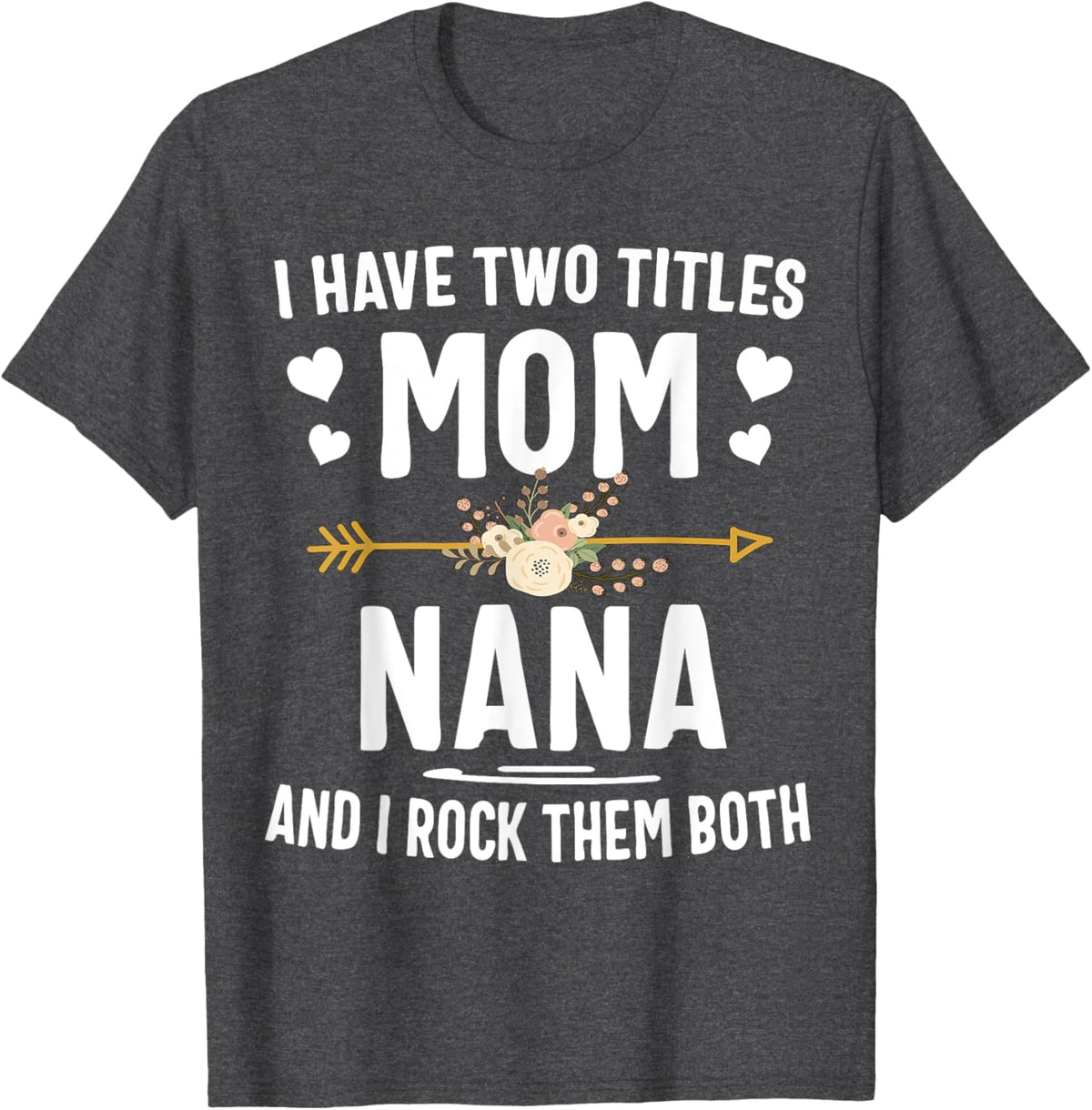 I Have Two Titles Mom And Nana Shirt Mothers Day Gifts Mother Shirt