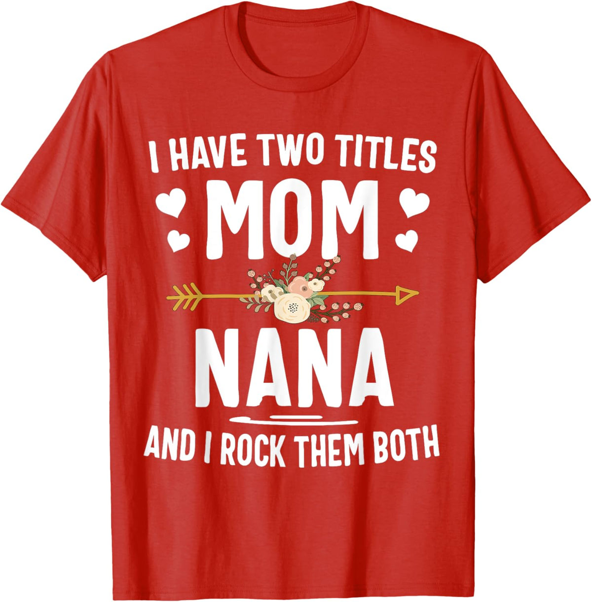 I Have Two Titles Mom And Nana Shirt Mothers Day Gifts Mother Shirt