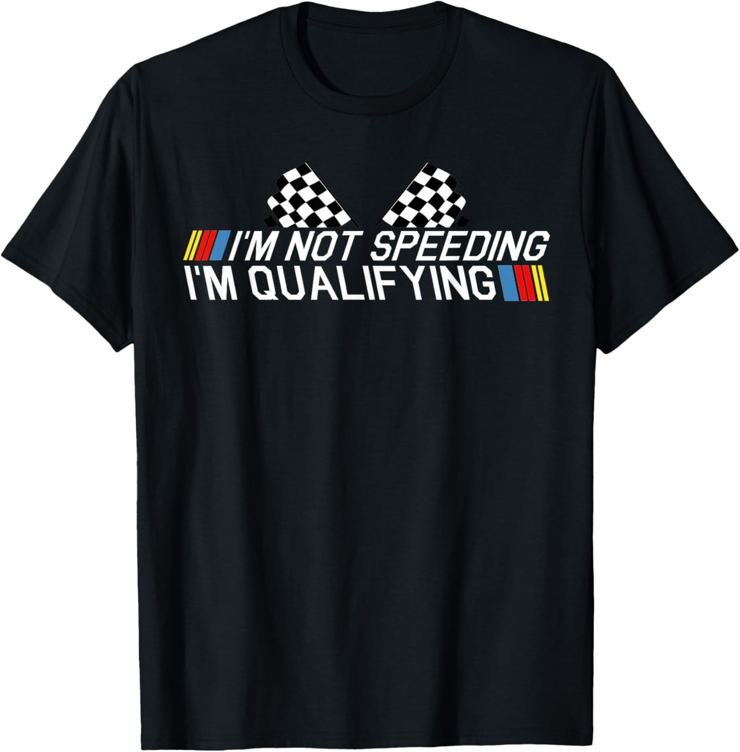 Im Not Speeding Im Qualifying T Shirt Race Track Fathers Day