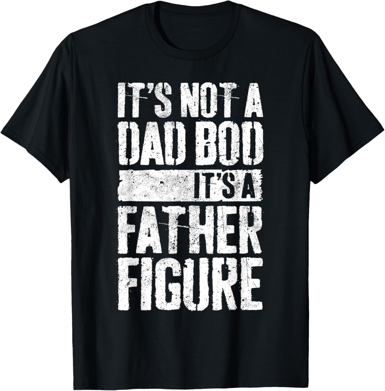 It's Not A Dad Bod It's A Father Figure Shirt Fathers Day