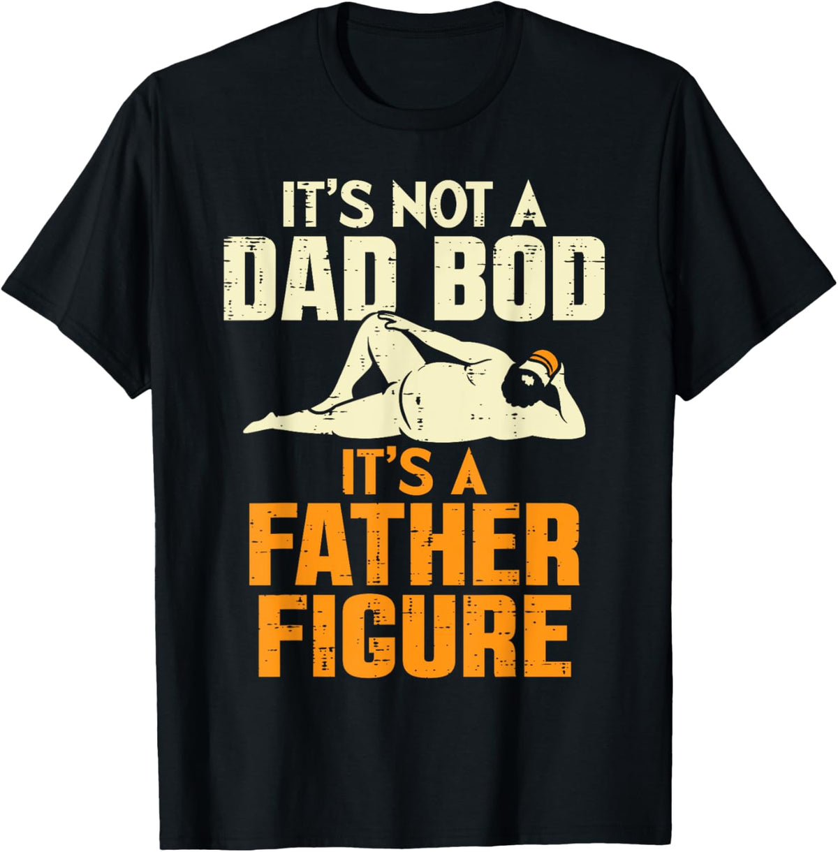 Not Dad Bod Its A Father Figure Funny Fathers Day Daddy Papa